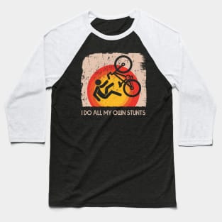 Mountain Bike I Do My Own Stunts Baseball T-Shirt